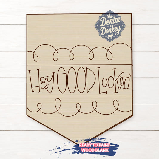 Hey Good Lookin Unfinished Wood Blank